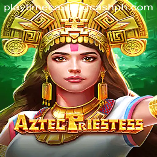 Explore the Exciting World of AztecPriestess: A Guide to Playtime Casino and GCash Integration