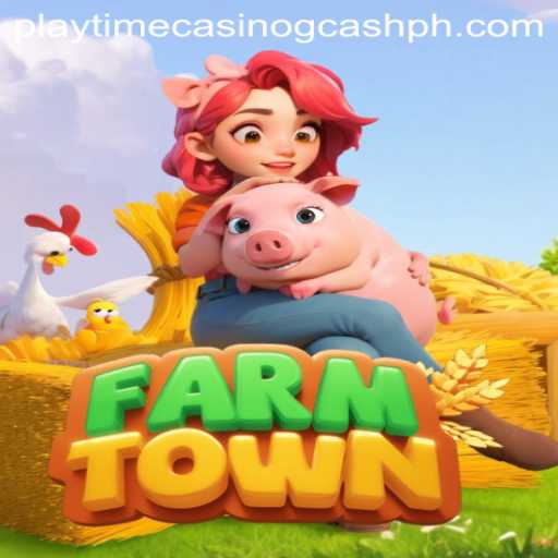 Exploring FarmTown: A Timeless Farming Adventure and the Playtime Casino GCash Experience