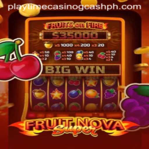 Exploring the Thrills of FruitNovaSuper at Playtime Casino with GCash