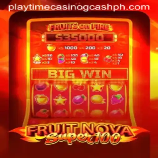 Experience the Thrill of FruitNovaSuper100 with Playtime Casino GCash