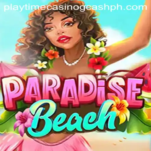 Immersing into ParadiseBeach: An Exciting Playtime Casino Experience with Gcash